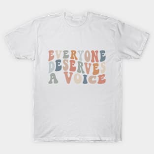 Everyone Deserves A Voice T-Shirt